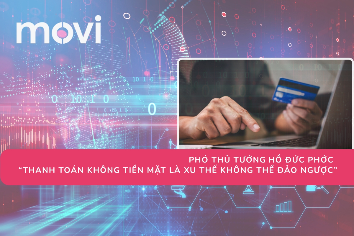 PHÓ THỦ TƯỚNG HỒ ĐỨC PHỚC: “ THANH TOÁN KHÔNG TIỀN MẶT LÀ XU THẾ KHÔNG THỂ ĐẢO NGƯỢC